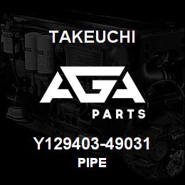 Y129403-49031 Takeuchi PIPE | AGA Parts
