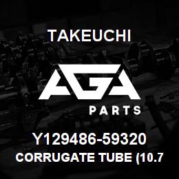 Y129486-59320 Takeuchi CORRUGATE TUBE (10.7 | AGA Parts