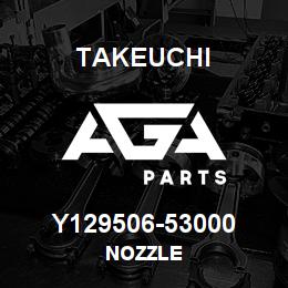 Y129506-53000 Takeuchi NOZZLE | AGA Parts