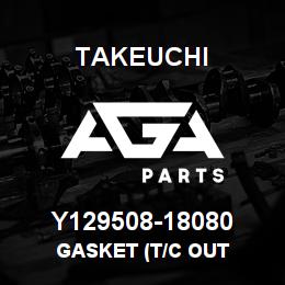 Y129508-18080 Takeuchi GASKET (T/C OUT | AGA Parts
