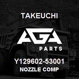 Y129602-53001 Takeuchi NOZZLE COMP | AGA Parts