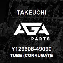 Y129608-49090 Takeuchi TUBE (CORRUGATE | AGA Parts