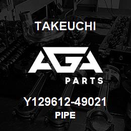Y129612-49021 Takeuchi PIPE | AGA Parts