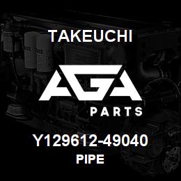 Y129612-49040 Takeuchi PIPE | AGA Parts