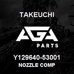 Y129640-53001 Takeuchi NOZZLE COMP | AGA Parts