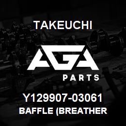 Y129907-03061 Takeuchi BAFFLE (BREATHER | AGA Parts