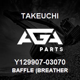 Y129907-03070 Takeuchi BAFFLE (BREATHER | AGA Parts