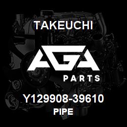 Y129908-39610 Takeuchi PIPE | AGA Parts