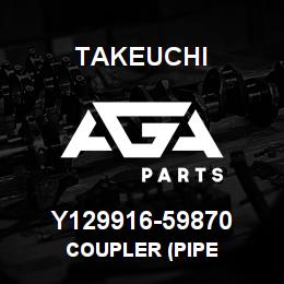 Y129916-59870 Takeuchi COUPLER (PIPE | AGA Parts