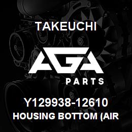 Y129938-12610 Takeuchi HOUSING BOTTOM (AIR | AGA Parts