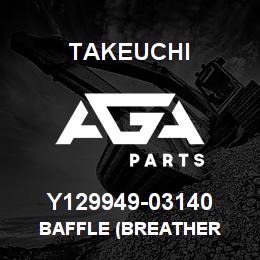 Y129949-03140 Takeuchi BAFFLE (BREATHER | AGA Parts