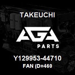 Y129953-44710 Takeuchi FAN (D=460 | AGA Parts