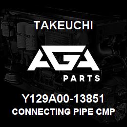 Y129A00-13851 Takeuchi CONNECTING PIPE CMP | AGA Parts