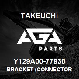 Y129A00-77930 Takeuchi BRACKET (CONNECTOR | AGA Parts