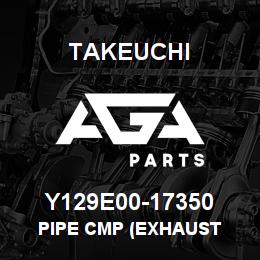 Y129E00-17350 Takeuchi PIPE CMP (EXHAUST | AGA Parts