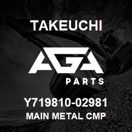 Y719810-02981 Takeuchi MAIN METAL CMP | AGA Parts