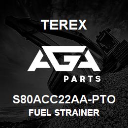 S80ACC22AA-PTO Terex FUEL STRAINER | AGA Parts