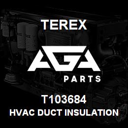 T103684 Terex HVAC DUCT INSULATION | AGA Parts