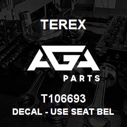 T106693 Terex DECAL - USE SEAT BELT - ANSI | AGA Parts