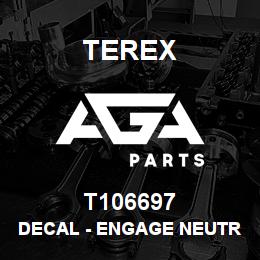 T106697 Terex DECAL - ENGAGE NEUTRAL BRAKE STABS ANSI | AGA Parts