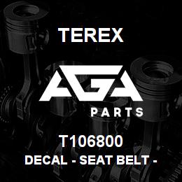 T106800 Terex DECAL - SEAT BELT - ISO | AGA Parts