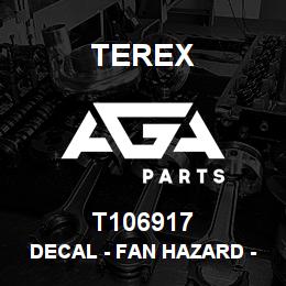 T106917 Terex DECAL - FAN HAZARD - ISO | AGA Parts
