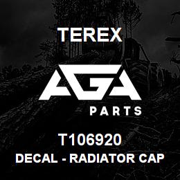T106920 Terex DECAL - RADIATOR CAP - ANSI | AGA Parts