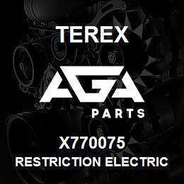 X770075 Terex RESTRICTION ELECTRICAL IN | AGA Parts