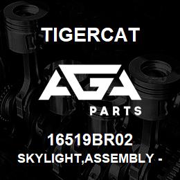 16519BR02 Tigercat SKYLIGHT,ASSEMBLY - 830 | AGA Parts
