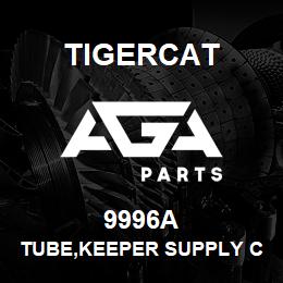9996A Tigercat TUBE,KEEPER SUPPLY COMPLETE C/W ZINC | AGA Parts