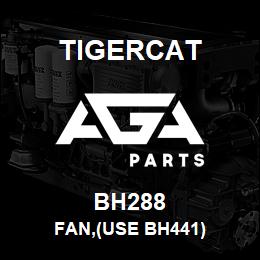 BH288 Tigercat FAN,(USE BH441) | AGA Parts
