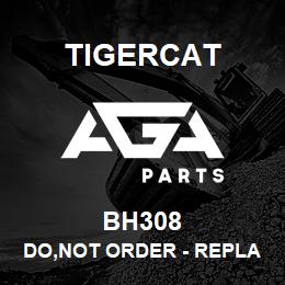 BH308 Tigercat DO,NOT ORDER - REPLACED BY BH445 | AGA Parts
