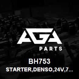 BH753 Tigercat STARTER,DENSO,24V,7.8kW,CURSOR 470 | AGA Parts