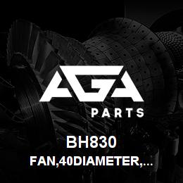 BH830 Tigercat FAN,40DIAMETER,SUCTION,ALUMINUM | AGA Parts