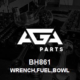 BH861 Tigercat WRENCH,FUEL,BOWL | AGA Parts