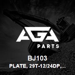 BJ103 Tigercat PLATE, 29T-12/24DP,SAE,3-11.5'' DRIVE | AGA Parts