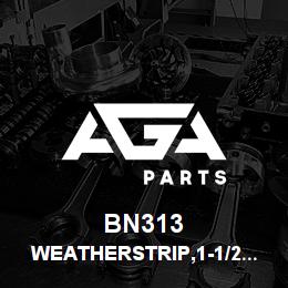 BN313 Tigercat WEATHERSTRIP,1-1/2'' X 1'' | AGA Parts
