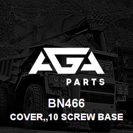 BN466 Tigercat COVER,,10 SCREW BASE | AGA Parts