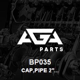 BP035 Tigercat CAP,PIPE 2''NPT | AGA Parts