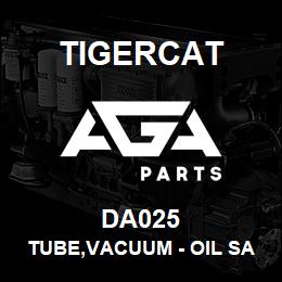 DA025 Tigercat TUBE,VACUUM - OIL SAMPLE | AGA Parts