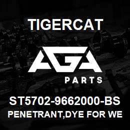 ST5702-9662000-BS Tigercat PENETRANT,DYE FOR WELD TEST P101S-A | AGA Parts