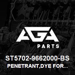 ST5702-9662000-BS Tigercat PENETRANT,DYE FOR WELD TEST P101S-A | AGA Parts