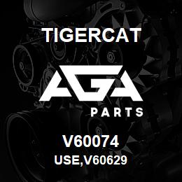 V60074 Tigercat USE,V60629 | AGA Parts
