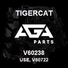 V60238 Tigercat USE, V60722 | AGA Parts