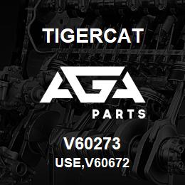 V60273 Tigercat USE,V60672 | AGA Parts