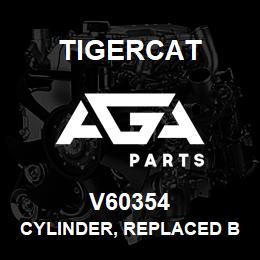 V60354 Tigercat CYLINDER, REPLACED BY V60889 | AGA Parts