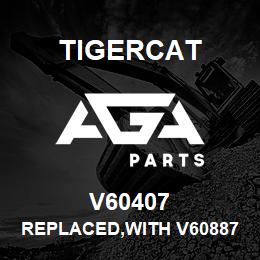 V60407 Tigercat REPLACED,WITH V60887 | AGA Parts
