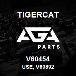 V60454 Tigercat USE, V60892 | AGA Parts