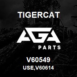V60549 Tigercat USE,V60614 | AGA Parts