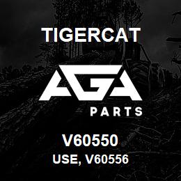V60550 Tigercat USE, V60556 | AGA Parts